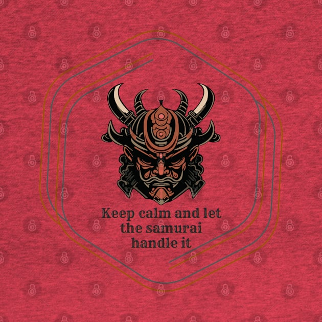 Keep calm and let the samurai handle it by FashionPulse